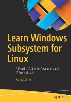 Windows Subsystem für Linux lernen: Ein praktischer Leitfaden für Entwickler und IT-Fachleute - Learn Windows Subsystem for Linux: A Practical Guide for Developers and It Professionals