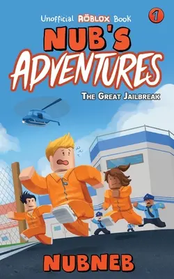 Nub's Adventures: Der große Gefängnisausbruch - Ein inoffizielles Roblox-Buch - Nub's Adventures: The Great Jailbreak - An Unofficial Roblox Book