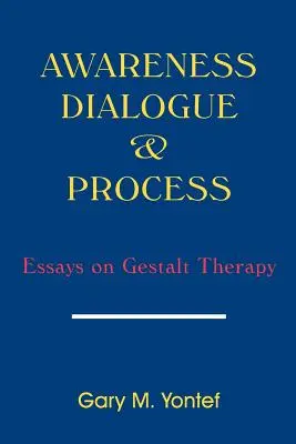 Bewusstheit, Dialog und Prozess: Aufsätze zur Gestalttherapie - Awareness, Dialogue & Process: Essays on Gestalt Therapy