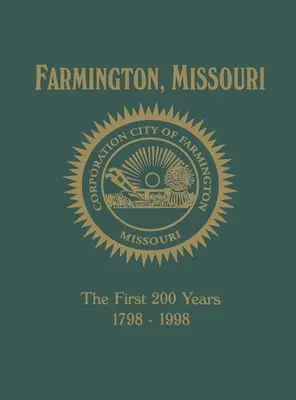 Farmington, Mo: Die ersten 200 Jahre 1798-1998 - Farmington, Mo: The First 200 Years 1798-1998