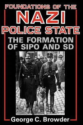 Die Grundlagen des nationalsozialistischen Polizeistaats: Die Entstehung von Sipo und SD - Foundations of the Nazi Police State: The Formation of Sipo and SD