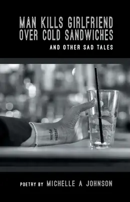 Mann tötet Freundin wegen kalter Sandwiches und andere traurige Geschichten - Man Kills Girlfriend Over Cold Sandwiches and Other Sad Tales