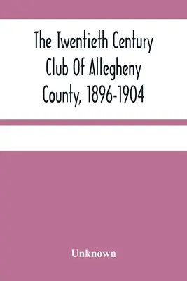 Der Twentieth Century Club von Allegheny County, 1896-1904 - The Twentieth Century Club Of Allegheny County, 1896-1904