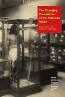 Die sich verändernde Darstellung der amerikanischen Indianer: Museen und Eingeborenenkulturen - The Changing Presentation of the American Indian: Museums and Native Cultures
