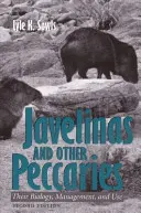 Javelinas und andere Pekaris: Ihre Biologie, Verwaltung und Nutzung, Zweite Auflage - Javelinas and Other Peccaries: Their Biology, Management, and Use, Second Edition