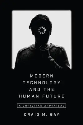 Moderne Technologie und die Zukunft des Menschen: Eine christliche Wertung - Modern Technology and the Human Future: A Christian Appraisal