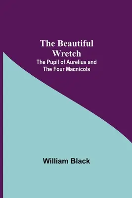 Die schöne Unglückliche; Der Schüler des Aurelius; und Die vier Macnicols - The Beautiful Wretch; The Pupil of Aurelius; and The Four Macnicols