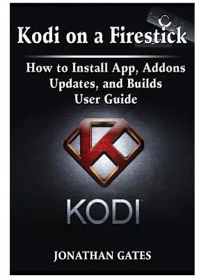 Kodi auf einem Firestick - Installation von Apps, Addons, Updates und Builds - Benutzerhandbuch - Kodi on a Firestick How to Install App, Addons, Updates, and Builds User Guide