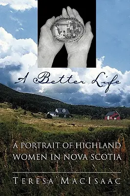 Ein besseres Leben: Ein Porträt der Hochlandfrauen in Nova Scotia - A Better Life: A Portrait of Highland Women in Nova Scotia