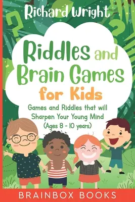 Rätsel und Denkspiele für Kinder (8 bis 10 Jahre): Rätsel und Spiele zur Schärfung des Gehirns junger Menschen - Riddles and Brain Games for Kids (Ages 8 -10): Riddles and Games to Sharpen Young Minds