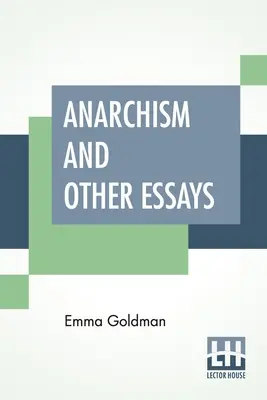 Anarchismus und andere Essays: Mit einer biographischen Skizze von Hippolyte Havel - Anarchism And Other Essays: With Biographic Sketch By Hippolyte Havel