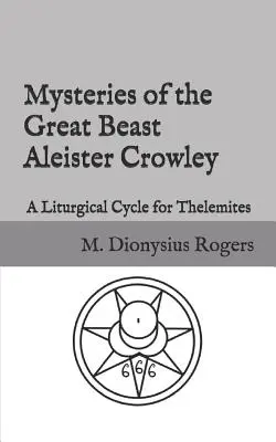 Die Mysterien der Großen Bestie Aleister Crowley: Ein liturgischer Zyklus für Thelemiten - Mysteries of the Great Beast Aleister Crowley: A Liturgical Cycle for Thelemites