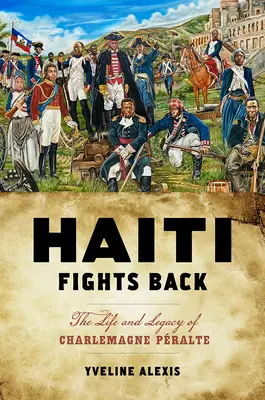 Haiti kämpft zurück: Das Leben und Vermächtnis von Charlemagne Pralte - Haiti Fights Back: The Life and Legacy of Charlemagne Pralte