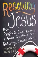 Die Rettung Jesu: Wie People of Color, Frauen und Queer-Christen den Evangelikalismus zurückerobern - Rescuing Jesus: How People of Color, Women, and Queer Christians Are Reclaiming Evangelicalism