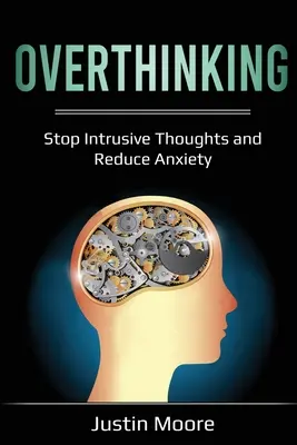 Überdenken: Aufdringliche Gedanken stoppen und Ängste abbauen - Overthinking: Stop Intrusive Thoughts and Reduce Anxiety