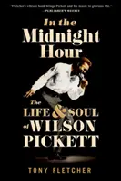 In the Midnight Hour: Das Leben und die Seele von Wilson Pickett - In the Midnight Hour: The Life & Soul of Wilson Pickett