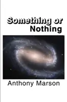 Etwas oder nichts - Eine Suche nach meiner persönlichen Theorie von allem - Something or Nothing - A Search for My Personal Theory of Everything