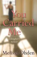 Du hast mich getragen - Die Memoiren einer Tochter - You Carried Me - A daughter's memoir