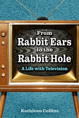 Von den Hasenohren zum Kaninchenbau: Ein Leben mit dem Fernsehen - From Rabbit Ears to the Rabbit Hole: A Life with Television