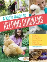 Ein Leitfaden für Kinder zur Hühnerhaltung: Die besten Rassen, ein Zuhause schaffen, Pflege und Handhabung, Spaß im Freien, Basteln und Leckereien - A Kid's Guide to Keeping Chickens: Best Breeds, Creating a Home, Care and Handling, Outdoor Fun, Crafts and Treats