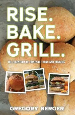 Brötchen und Burger: Handgemachte Burger von oben bis unten (Rezepte für Hamburger und Brötchen) - Buns and Burgers: Handcrafted Burgers from Top to Bottom (Recipes for Hamburgers and Baking Buns)