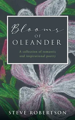 Blüten des Oleanders: Eine Sammlung von romantischer und inspirierender Poesie - Blooms of Oleander: A collection of romantic and inspirational poetry