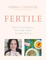 Fertile - Nähren Sie Ihren Körper und bringen Sie ihn ins Gleichgewicht, damit er bereit für die Geburt ist - Fertile - Nourish and balance your body ready for baby making