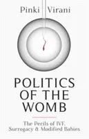 Politik im Mutterleib - Die Gefahren von IVF, Leihmutterschaft und modifizierten Babys - Politics of the Womb - The Perils of IVF, Surrogacy and Modified Babies