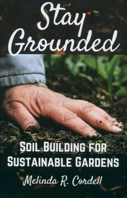 Bodenständig bleiben: Bodenaufbau für nachhaltige Gärten - Stay Grounded: Soil Building for Sustainable Gardens