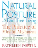 Natürliche Körperhaltung für ein schmerzfreies Leben: Die Praxis der achtsamen Ausrichtung - Natural Posture for Pain-Free Living: The Practice of Mindful Alignment