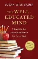 Der gut erzogene Geist: Ein Leitfaden für die klassische Erziehung, die Sie nie hatten - The Well-Educated Mind: A Guide to the Classical Education You Never Had
