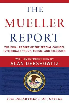 Der Mueller-Bericht: Der Abschlussbericht des Sonderberaters zu Donald Trump, Russland und geheimen Absprachen - The Mueller Report: The Final Report of the Special Counsel Into Donald Trump, Russia, and Collusion