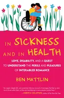 In Krankheit und in Gesundheit: Liebe, Behinderung und die Suche nach den Gefahren und Freuden einer behinderten Romanze - In Sickness and in Health: Love, Disability, and a Quest to Understand the Perils and Pleasures of Interabled Romance