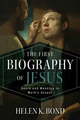 Die erste Biographie von Jesus: Genre und Bedeutung im Markusevangelium - The First Biography of Jesus: Genre and Meaning in Mark's Gospel