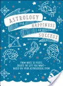 Astrologie für Glück und Erfolg: Von Widder bis Fische: Gestalten Sie das Leben, das Sie sich wünschen - basierend auf Ihrem Sternzeichen! - Astrology for Happiness and Success: From Aries to Pisces, Create the Life You Want--Based on Your Astrological Sign!