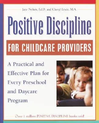 Positive Disziplinierung für Kinderbetreuer: Ein praktischer und wirksamer Plan für jedes Vorschul- und Tagesstättenprogramm - Positive Discipline for Childcare Providers: A Practical and Effective Plan for Every Preschool and Daycare Program