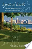 Geister der Erde: Die Hügelgräberlandschaft von Madison und den Vier Seen - Spirits of Earth: The Effigy Mound Landscape of Madison and the Four Lakes
