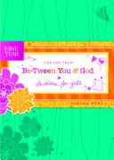 Das eine Jahr zwischen dir und Gott: Andachten für Mädchen - The One Year Be-Tween You and God: Devotions for Girls