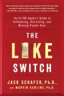 Der Like-Schalter, 1: Der Leitfaden eines Ex-FBI-Agenten zur Beeinflussung, Anziehung und Gewinnung von Menschen - The Like Switch, 1: An Ex-FBI Agent's Guide to Influencing, Attracting, and Winning People Over