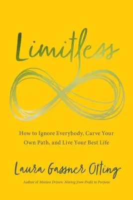 Grenzenlos: Wie Sie alle ignorieren, Ihren eigenen Weg finden und Ihr bestes Leben leben - Limitless: How to Ignore Everybody, Carve Your Own Path, and Live Your Best Life