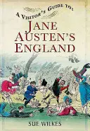 Ein Führer für Besucher von Jane Austens England - A Visitor's Guide to Jane Austen's England