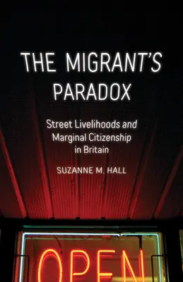 Das Paradoxon des Migranten, 31: Lebensunterhalt auf der Straße und marginale Staatsbürgerschaft in Großbritannien - The Migrant's Paradox, 31: Street Livelihoods and Marginal Citizenship in Britain