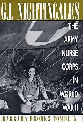 G.I. Nightingales: Das Army Nurse Corps im Zweiten Weltkrieg - G.I. Nightingales: The Army Nurse Corps in World War II