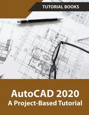 AutoCAD 2020 Ein projektbezogenes Tutorial - AutoCAD 2020 A Project-Based Tutorial