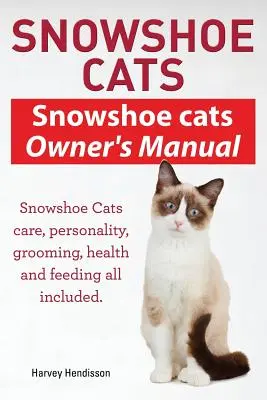 Schneeschuh-Katzen. Handbuch für Snowshoe Cats Besitzer. Snowshoe Cats Pflege, Persönlichkeit, Pflege, Fütterung und Gesundheit enthalten. - Snowshoe Cats. Snowshoe Cats Owner's Manual. Snowshoe Cats Care, Personality, Grooming, Feeding and Health All Included.