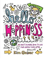 Hallo Happiness: Ein Malbuch für Erwachsene für ein glückliches Leben bis ans Lebensende - Hello Happiness: An Adult Coloring Book to Live Your Happily Ever After
