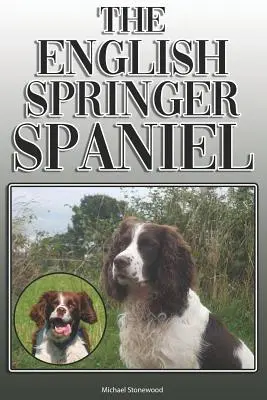 Der Englische Springer Spaniel: Ein kompletter und umfassender Leitfaden für den Besitzer: Kauf, Besitz, Gesundheit, Pflege, Training, Gehorsam, Verstehen und - The English Springer Spaniel: A Complete and Comprehensive Owners Guide To: Buying, Owning, Health, Grooming, Training, Obedience, Understanding and