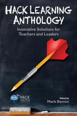 Hack Learning Anthology: Innovative Lösungen für Lehrkräfte und Schulleiter - Hack Learning Anthology: Innovative Solutions for Teachers and Leaders