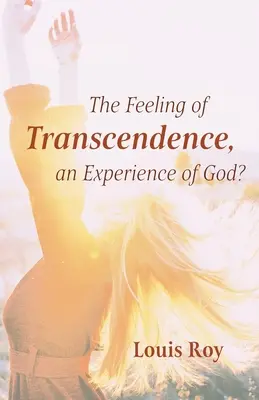 Das Gefühl der Transzendenz, eine Erfahrung von Gott? - The Feeling of Transcendence, an Experience of God?