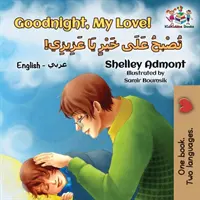 Gute Nacht, mein Schatz! (Englisch Arabisches Kinderbuch): Zweisprachiges arabisches Buch für Kinder - Goodnight, My Love! (English Arabic Children's Book): Bilingual Arabic book for kids